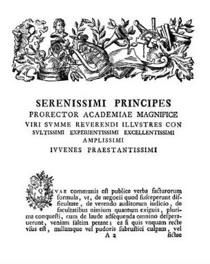 Serenissimi Principes. Prorector Academiae Magnifice Viri Summe Reverendi Illustres Con Sultissimi Experientissimi Excellentissimi Aplissimi. Iuvenes Praestantissimi.