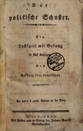 Der politische Schuster : Ein Lustspiel mit Gesang in fünf Aufzügen ; Nach Holberg frey bearbeitet