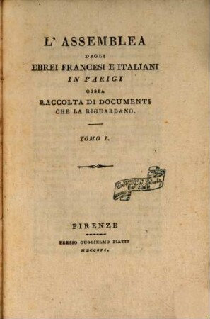 L' Assemblea degli Ebrei francesi e italiani in Parigi ossia raccolta di documenti che la riguardano. 1. 1806