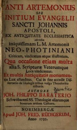 Anti Artemonius seu initium Evangelii Sancti Johannis Apostoli, ex antiquitate ecclesiastica adversus iniquissimam L. M. Artemonii Neo-Photiniani criticam, vindicatum atque illustratum : cui in fine acc. ; dissertatio de dialogis tribus vulgo Theodorito tributis