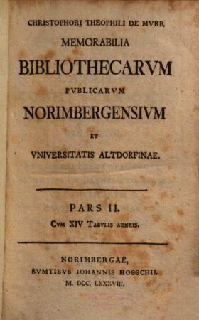 Christophori Theophili De Mvrr Memorabilia Bibliothecarvm Pvblicarvm Norimbergensivm Et Vniversitatis Altdorfinae, 2