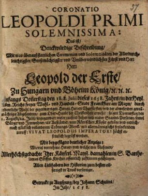 Coronatio Leopoldi primi ...: das ist, ... Beschreibung, Mit was ... Solemnitäten ... Leopold der Erste ... in ... Franckfurt ... gekrönt ... worden ...