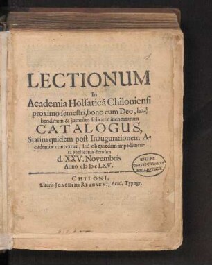WS 1665/66: Lectionum in Academia Holsaticâ Chiloniensi proximo semestri, bono cum Deo, habendarum & jamtùm feliciter inchoatarum Catalogus, [...] publicatus demûm d. XXV. Novembris Anno MDCLXV