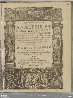Dispositiones Catecheticae, Vel: Analysis Et Index Rerum Catechisticarum : Ex Praecipuis Autoribus, Certa Quadam Dispositionis forma, sic collectus & denuo recognitus, ut facile adhibito studio & diligentia pro concione tractari, &; ad usum varium transferri possit