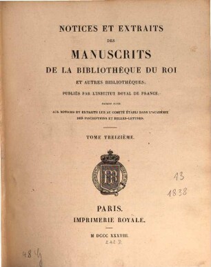 Notices et extraits des manuscrits de la Bibliothèque Nationale et autres bibliothèques. 13. 1838