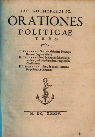 Iac. Gothofredi Orationes politicae tres : puta, I. Ulpianus ... II. Julianus ... III. Achaica