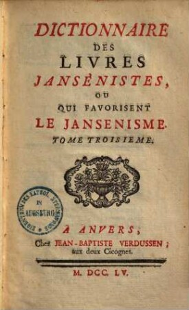 Dictionnaire des livres Jansénistes, ou qui favorisent Le Jansénisme. 3.