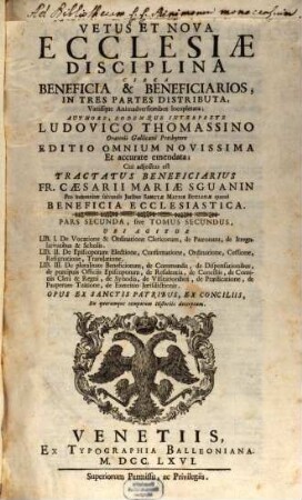 Vetus Et Nova Ecclesiae Disciplina Circa Beneficia & Beneficiarios : In Tres Partes Distributa, Variisque Animadversionibus locupletata ; Opus ex sanctis Patribus, ex Conciliis, Ex quorunque temporum Historiis decerptum, 2