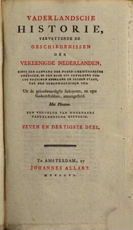 Vaderlandsche Historie, Vervattende De Geschiedenissen Vereenigde Nederlanden, Zints Den Aanvang Der Noord-Americaansche Onlusten, En De Daar Uit Gevolgden Oorlog Tusschen Engeland En Deezen Staat, Tot Den Tegenwoordigen Tyd : Uit de geloofwaardigste Schryvers en egte Gedenkstukken zamengesteld ; Ten Vervolge Van Wagenaars Vaderlandsche Historie, 37