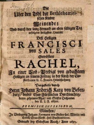 Die Uber den Todt der Bethlehemitischen Kinder Weinende: Und durch den lang hernach an eben selbigen Tag erfolgten seeligsten Hintritt Deß Heiligen Francisci von Sales Getröstete Rachel