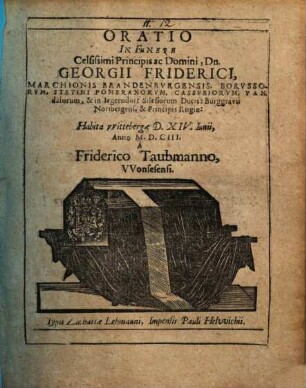 Oratio In Funere Celsissimi Principis ac Domini, Dn. Georgii Friderici, Marchionis Brandenburgensis ... : Habita VVittebergae D. XIV. Iunii, Anno M.D.CIII.