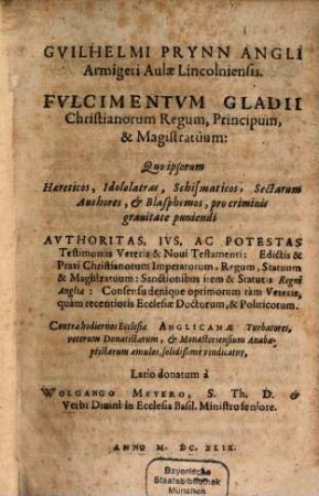 Guilhelmi Prynn Fulcimentum gladii christianorum regum, principum et magistratuum ... contra hodiernos ecclesiae Anglicanae turbatores