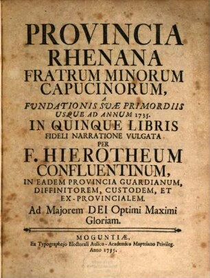 Provincia Rhenana Fratrum Minorum Capucinorum : A Fundationis Suae Primordiis Usque Ad Annum 1735.