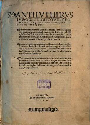 Antilutherus Iudoci Clichtovei Neoportuensis, doctoris theologi, Tres libros complectens