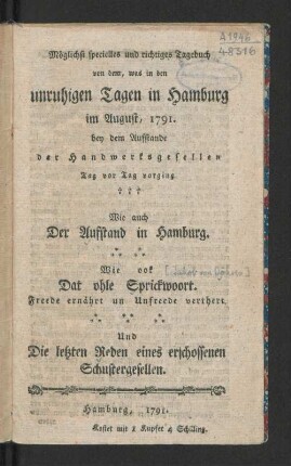 Möglichst specielles und richtiges Tagebuch, von dem, was in den unruhigen Tagen in Hamburg im August, 1791. bey dem Aufstande der Handwerksgesellen Tag vor Tag vorging