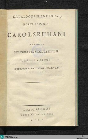 Catalogus plantarum Horti botanici Carolsruhani secundum systematis vegetabilium Caroli a Linné