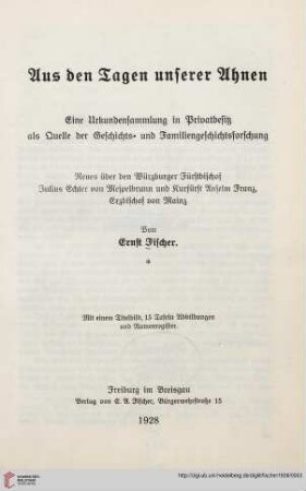 Aus den Tagen unserer Ahnen : eine Urkundensammlung in Privatbesitz als Quelle der Geschichts- und Familiengeschichtsforschung ; Neues über den Würzburger Fürstbischof Julius Echter von Mespelbrunn und Kurfürst Anselm Franz, Erzbischof von Mainz