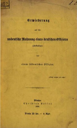 Erwiederung[!] auf die undeutsche Mahnug eines deutschen Offiziers (Arkolay) [d. i. Waldemar Sträubel] von einem süddeutschen Offizier