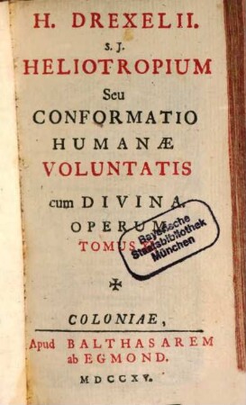 H. Drexelii S.J. ... Operum Tomus ..., Tomus XI.. Heliotropium Seu Conformatio Humanae Voluntatis cum Divina