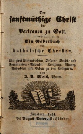 Der sanftmüthige Christ im Vertrauen zu Gott : Ein Gebetbuch f. katholische Christen