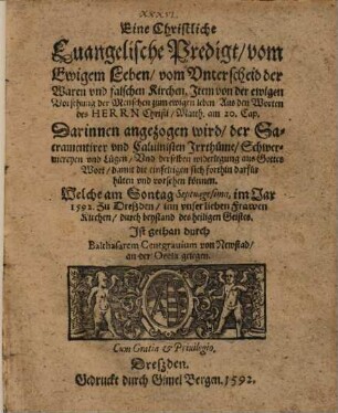 Eine Christliche Evangelische Predigt vom Ewigen Leben vom Unterscheid der Waren und falschen Kirchen, Item von der ewigen Vorsehung der Menschen zum ewigen leben ... : Darinnen angezogen wird der Sacramentirer und Calvinisten Irrthüme, Schwermereyen und Lügen ...