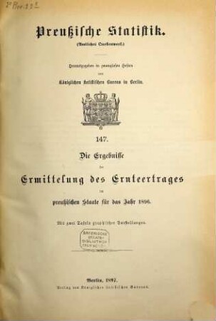 Die Ergebnisse der Ermittelung des Ernteertrages im Preußischen Staate : für das Jahr .... 1896 (1897) = H. 147 [d. Gesamtw.]