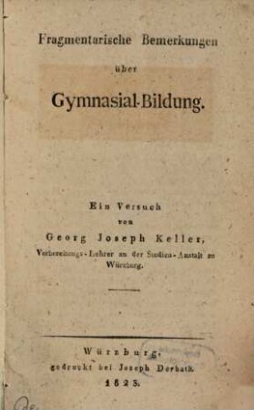 Fragmentarische Bemerkungen über Gymnasial-Bildung : ein Versuch