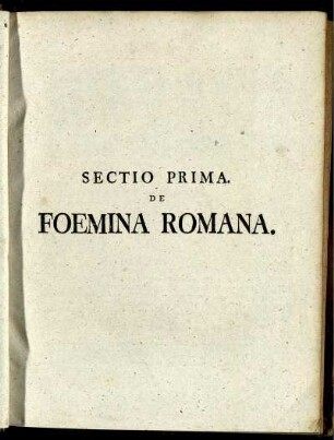 Sectio prima. De foemina romana.