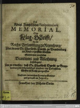 Dess Königl. Frantzösischen Plenipotentiarii Memorial oder Klag-Schrifft an die Reichs-Versamblung zu Regenspurg über die von Sr. Churfürstl. Durchl. zu Brandenburg im Reiche ergriffenen Waffen