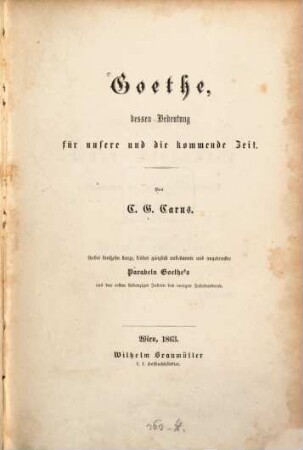 Goethe, dessen Bedeutung für unsere und die kommende Zeit : hierbei 15 kurze, früher gänzlich unbekannte und ungedruckte Parabeln Goethe's aus den ersten siebenziger Jahren des vorigen Jahrhunderts