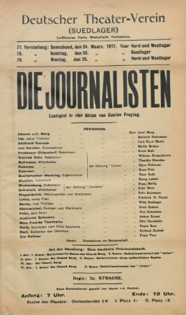 Die Journalisten : Lustspiel in vier Akten von Gustav Freytag ... ; 77. Vorstellung: Sonnabend, den 24. Maerz 1917, fuer Nord- und Westlager, 78. Vorstellung: Sonntag, den 25. Maerz 1917 fuer Suedlager, 79. Vorstellung: Montag, den 26. Maerz 1917 fuer Nord- und Westlager ...