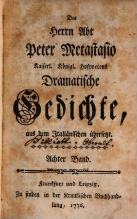 Des Herrn Abt Peter Metastasio Kayserl. Königl. Hofpoetens Dramatische Gedichte. 8