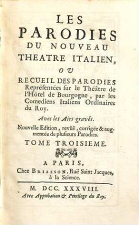 Les Parodies Du Nouveau Theatre Italien Ou Recueil Des Parodies : Représentées sur le Théâtre de l'Hôtel de Bourgogne, par les Comediens Italiens Ordinaires du Roy, 3
