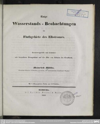 Einige Wasserstands-Beobachtungen im Fluthgebiete des Elbstromes : zsgest. u. bearb. mit bes. Bezugnahme auf die Elbe von Schulau bis Geesthacht; mit 5 lithogr. Taf. u. 10 Tab.