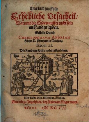 Vier und funfftzig Erhebliche Ursachen, Warumb die Widertauffer nicht sein im Land zu leyden