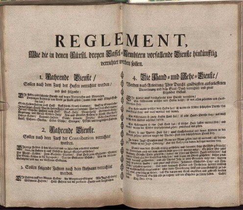 Reglement, Wie die in denen Fürstl. dreyen Cassel-Aembtern vorfallende Dienste hinkünfftig verrichtet werden sollen : ... Cassel, den [ ] Tag Dec. 1715.