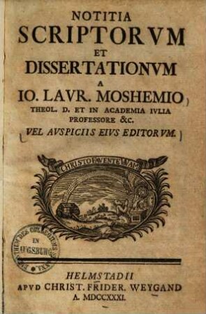 Notitia scriptorum et dissertationum a Io. Laur. Moshemio ... vel auspiciis eius editorum