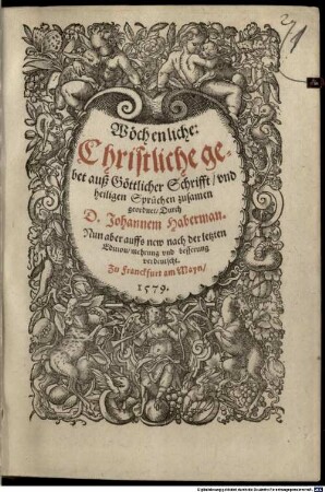 Wöchentliche christliche Gebet auß göttlicher Schrifft und heiligen Sprüchen zusamen geordnet