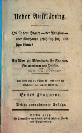 Über Aufklärung : Ein Wort zur Beherzigung für Regenten, Staatsmänner und Priester, Fragment 1. Ob Sie dem Staate - der Religion - oder überhaupt gefährlich sey, und seyn könne? : ein Fragment
