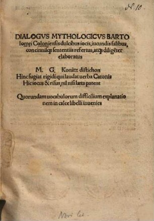 Dialogvs Mythologicvs Bartolom[a]ei Coloniensis : dulcibus iocis, iucundis salibus, concinnisq[ue] sententiis refertus, atq[ue] dilige[n]ter elaboratus