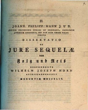 Joann. Philipp. Hahn ... Diss. de iure sequelae, von Folg und Reis : Moguntiae MDCCXLIV