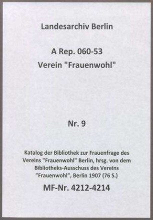 Katalog der Bibliothek zur Frauenfrage des Vereins "Frauenwohl" Berlin, hrsg. von dem Bibliotheks-Ausschuss des Vereins "Frauenwohl", Berlin 1907 (76 S.)