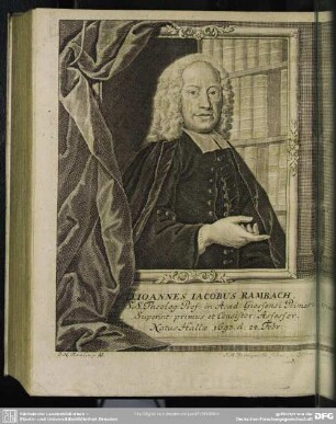 D. Ioannes Iacobus Rambach. S.S. Theolog: Prof: in Acad: Giessensi Primar: Superint: primus et Consistor: Assessor. Natus Hallae 1693. d. 24. Febr: