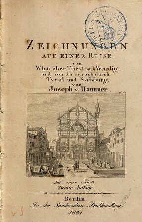 Zeichnungen auf einer Reise von Wien über Triest nach Venedig, und von da zurück durch Tyrol und Salzburg : mit einer Karte