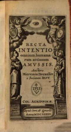 H. Drexelii S.J. ... Operum Tomus ..., Tomus X.. Recta Intentio Omnium Humanarum Actionum Amussis
