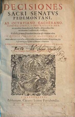 Decisiones Sacri Senatvs Pedemontani : in Qvibvs Variarvm Materiarvm Vltimas voluntates, contractus, iudicia ciuilia, criminalia ... continentur. Dvplici Apposito Indice...