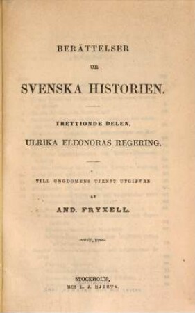 Berättelser ur Svenska historien : Till ungdomens tjenst utgifven af And. Fryxell; fortsatta af Otto Sjägren. 30