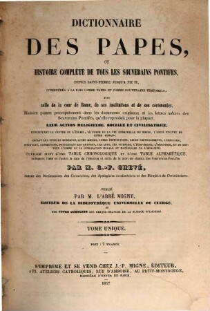 Troisième et dernière encyclopédie théologique, ou troisième et dernière serie de dictionnaires sur toutes les parties de la science religieuse : offrant en français, et par ordre alphabétique, la plus claire, la plus facile , la plus commode, la plus variée et la plus complète des théologies, 32. Dictionnaire des papes, ou histoire complète de tous les souverains pontifes ...