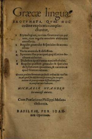 Graecae linguae Erotemata : Qvae Hoc ordine explicata complectuntur, 1. Etymologiam, tertiam Grammatices partem, cum regulis omnibus obseruatu necessarijs. 2. Regulas generales & speciales de accentibus ... ; Omnia prolixa breuitate & facili ordine ita tractata ...