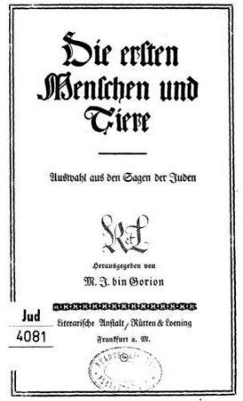 Die ersten Menschen und Tiere : Auswahl aus den Sagen der Juden / hrsg. von M. J. bin Gorion. [Aus d. Hebr. übers. von Rahel Ramberg]